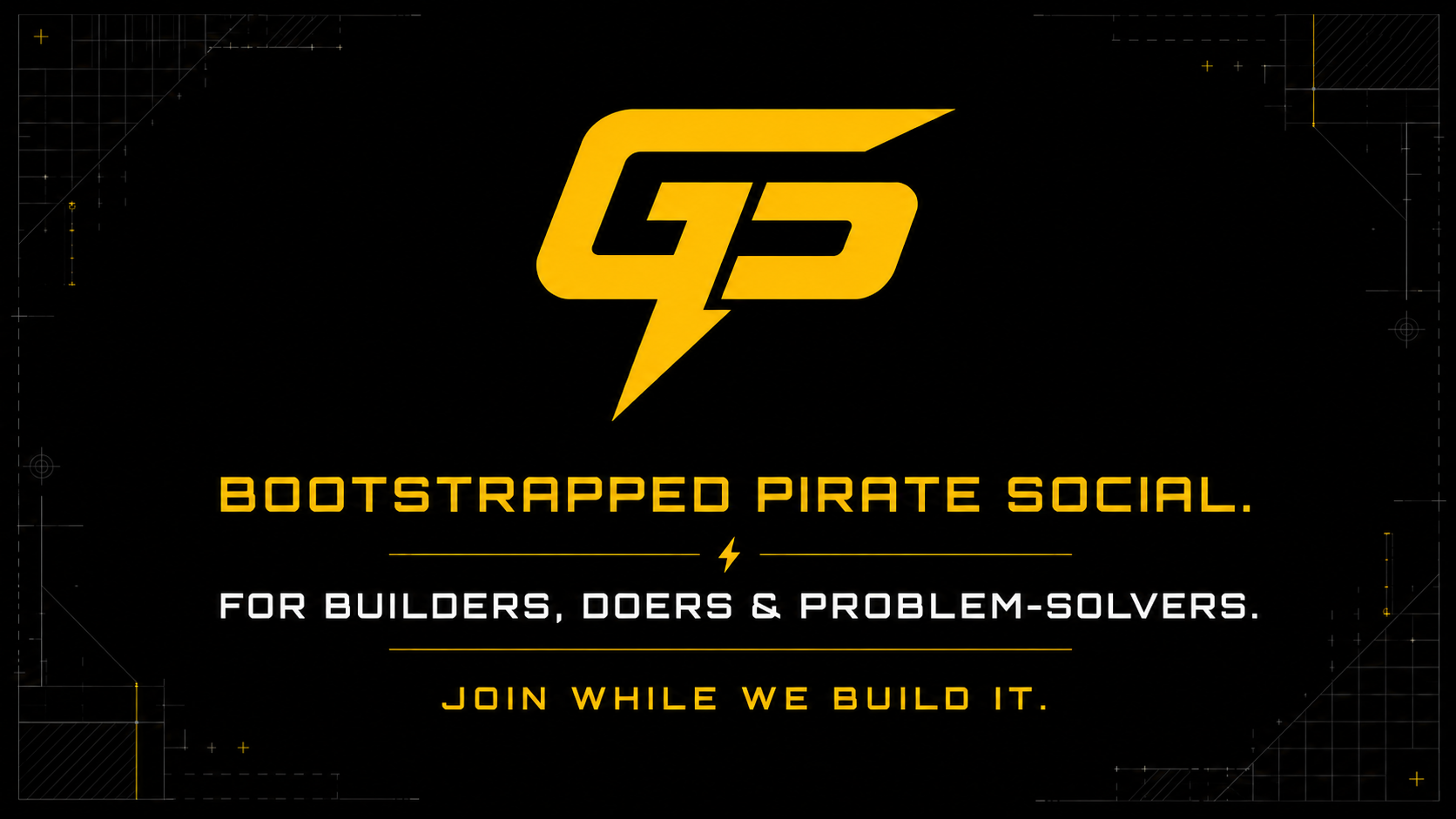 Bootstrapped Pirate Social. For builders, doers and problem-solvers. Join while we build it.